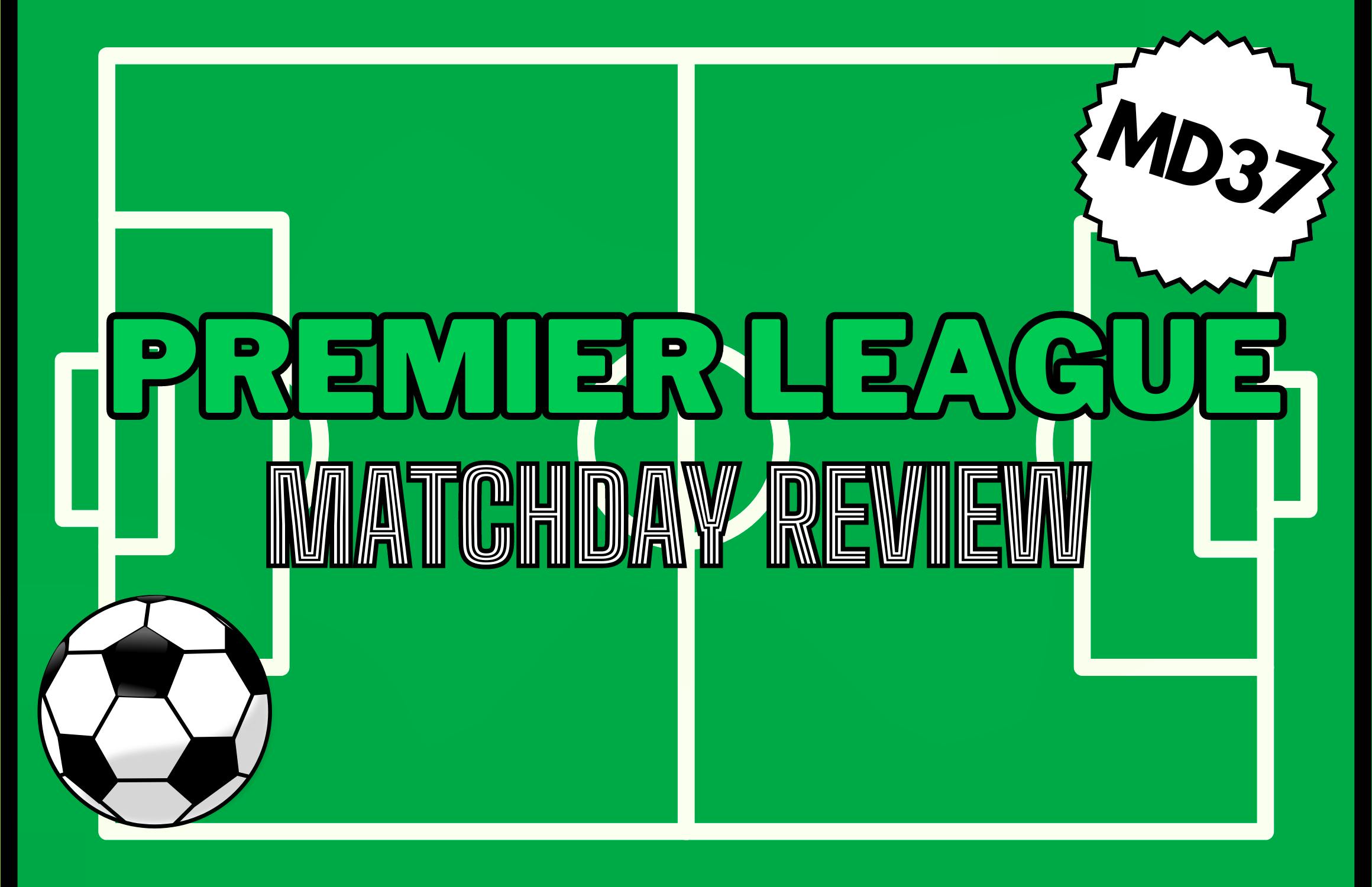 Premier League Matchday 37 review: All eyes on Spurs