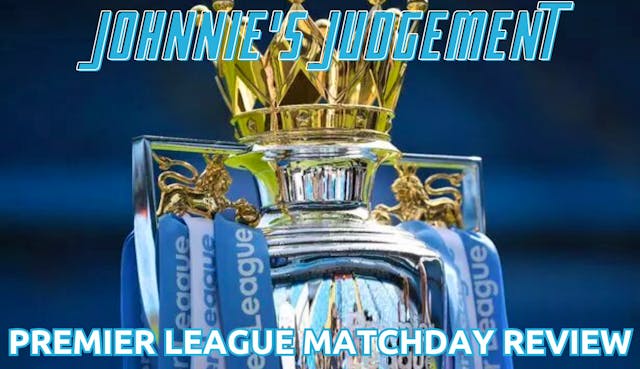 Johnnie’s Judgement: Premier League matchday 2 review