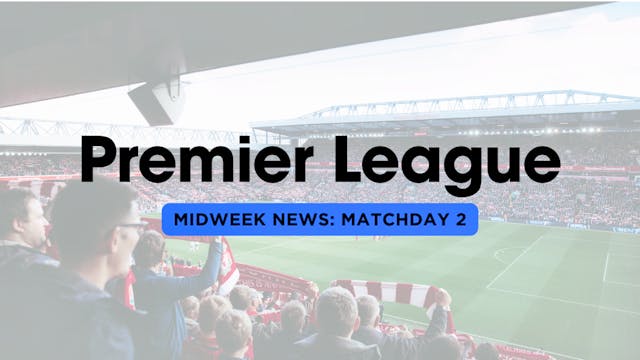Midweek Premier League news: Matchday 2