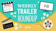 Weekly trailer roundup 07/11