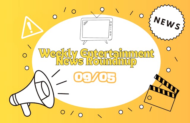 Weekly entertainment news roundup 09/05